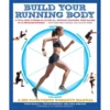 Build Your Running Body (A Total-Body Fitness Plan for All Distance Runners, from Milers to Ultramarathoners—Run Farther, Faster, and Injury-Free)