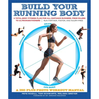 Build Your Running Body (A Total-Body Fitness Plan for All Distance Runners, from Milers to Ultramarathoners—Run Farther, Faster, and Injury-Free)