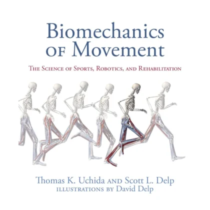 Biomechanics of Movement: The Science of Sports, Robotics, and Rehabilitation