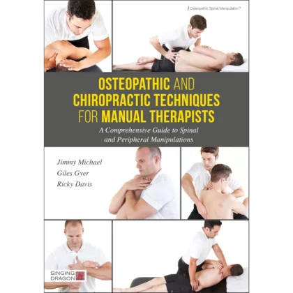 Osteopathic and Chiropractic Techniques for Manual Therapists: A Comprehensive Guide to Spinal and Peripheral Manipulations