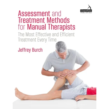Assessment and Treatment Methods for Manual Therapists: The Most Effective and Efficient Treatment Every Time