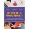 Dry Needling for Manual Therapists: Points, Techniques and Treatments, Including Electroacupuncture and Advanced Tendon Techniques