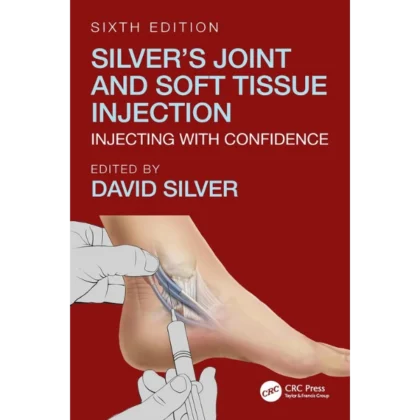 Silver's Joint and Soft Tissue Injection: Injecting with Confidence
