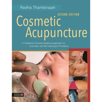 Cosmetic Acupuncture: A Traditional Chinese Medicine Approach to Cosmetic and Dermatological Problems