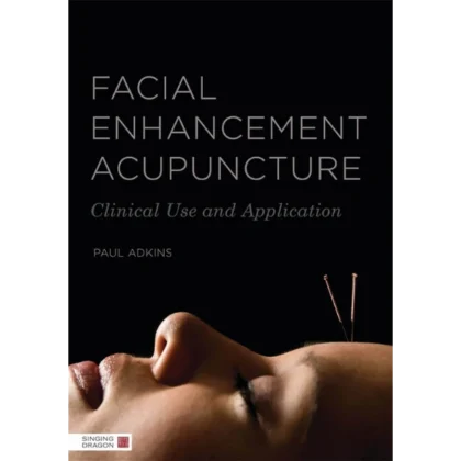 Facial Enhancement Acupuncture: Clinical Use and Application
