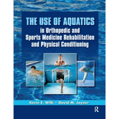 The Use of Aquatics in Orthopedics and Sports Medicine Rehabilitation and Physical Conditioning