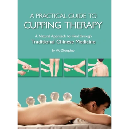 Practical Guide to Cupping Therapy: A Natural Approach to Heal Through Traditional Chinese Medicine