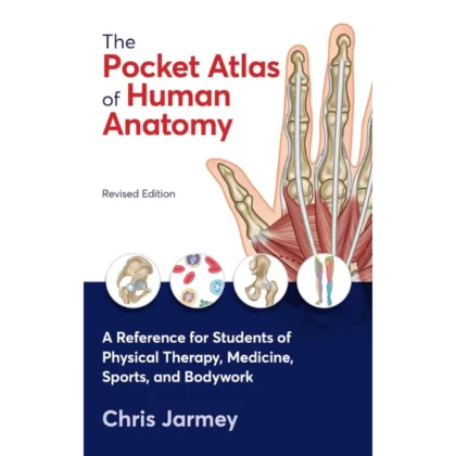 The Pocket Atlas of Human Anatomy, Revised Edition: A Reference for Students of Physical Therapy, Medicine, Sports, and Bodywork