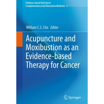 Acupuncture and Moxibustion as an Evidence-based Therapy for Cancer