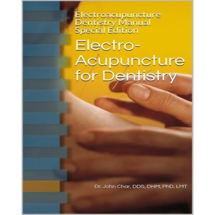 Electro-acupuncture for Dentistry: Electroacupuncture Dentistry Manual
