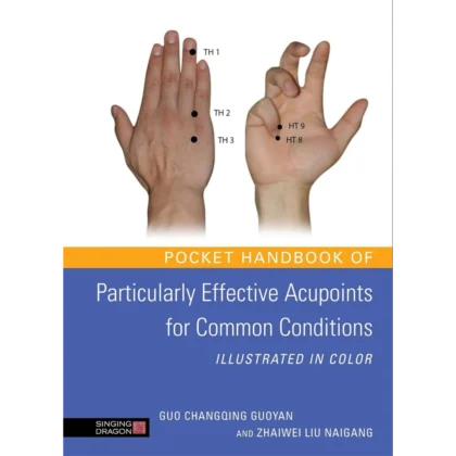 Pocket Handbook of Particularly Effective Acupoints for Common Conditions Illustrated in Color