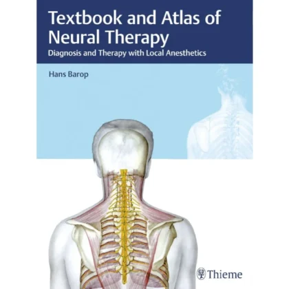 Textbook and Atlas of Neural Therapy: Diagnosis and Therapy with Local Anesthetics
