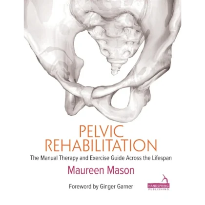 Pelvic Rehabilitation: The Manual Therapy and Exercise Guide across the Lifespan