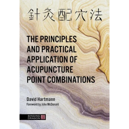 The Principles and Practical Application of Acupuncture Point Combinations