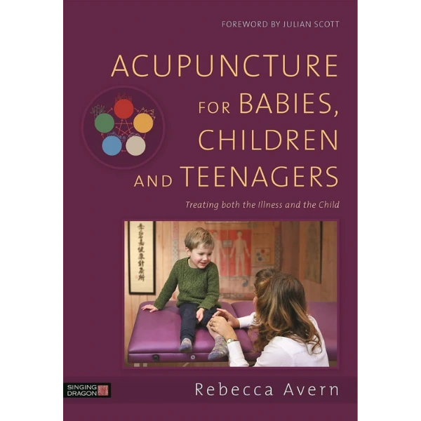 Acupuncture for Babies, Children and Teenagers: Treating both the Illness and the Child